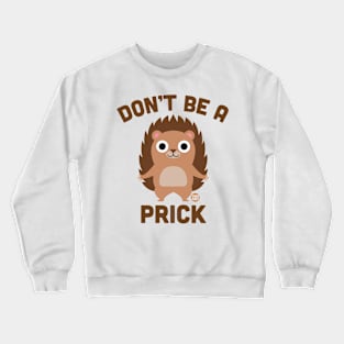 DONT BE PRICK Crewneck Sweatshirt